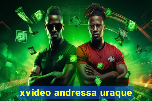 xvideo andressa uraque